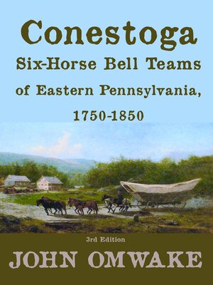 cover image of Conestoga Six-Horse Bell Teams of Eastern Pennsylvania, 1750-1850